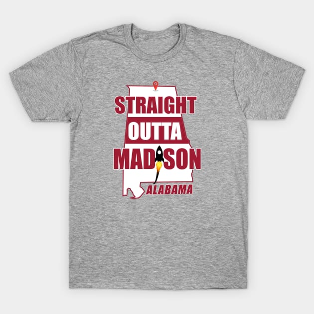 Straight Outta MADISON, ALABAMA T-Shirt by Duds4Fun